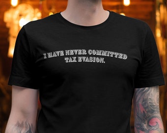 I Have Never Committed Tax Evasion T-Shirt