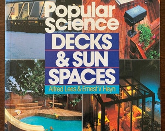 Popular Science DECKS & SUN SPACES by Alfred Lees and Ernest V. Heyn 1991