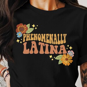 Phenomenally Latina Shirt for Women, Latina Power Shirt, Latina Shirt, Chingona Shirt, Hispanic Heritage Month, Dia De Las Madres