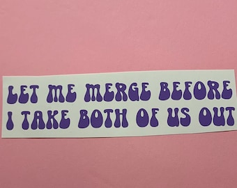 May include: White sticker with purple text that reads "Let me merge before I take both of us out". The text is in a retro, wavy font.