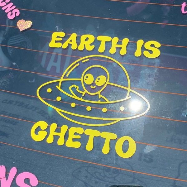 EARTH IS GHETTO cute alien decal bumper sticker - funny, cute, kawaii, sarcastic, usa, us, america, silly, ufo, flying saucer, martian, love