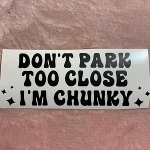 Don&#39;t Park too close I&#39;m chunky funny, cute decal bumper sticker - y2k, 2000s, gen z, millennial, 90s, bad driver, park, parking sticker