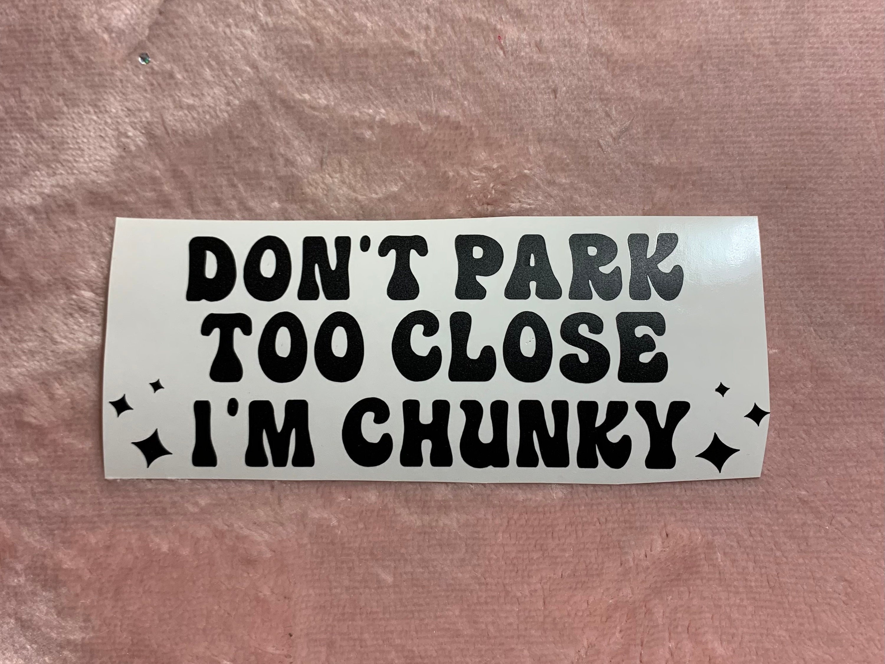 Don't Park too close I'm chunky funny, cute decal bumper sticker - y2k, 2000s, gen z, millennial, 90s, bad driver, park, parking sticker