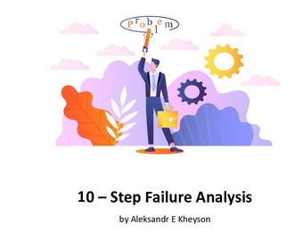 May include: A cartoon illustration of a businessman holding a saw and cutting the word "problem" out of a circle. The illustration is set against a background of clouds, gears, and foliage. The text below the illustration reads "10-Step Failure Analysis by Aleksandr E Kheyson".