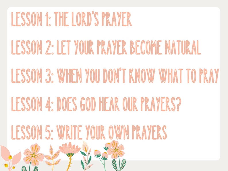 May include: A pink and white illustrated graphic with the text "LESSON 1: THE LORD'S PRAYER", "LESSON 2: LET YOUR PRAYER BECOME NATURAL", "LESSON 3: WHEN YOU DON'T KNOW WHAT TO PRAY", "LESSON 4: DOES GOD HEAR OUR PRAYERS?", and "LESSON 5: WRITE YOUR OWN PRAYERS".