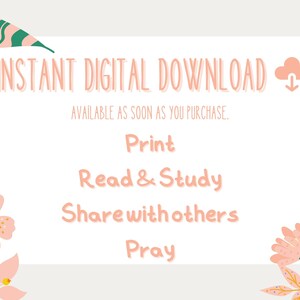 May include: A white card with pink floral borders and the text "INSTANT DIGITAL DOWNLOAD" with a cloud icon. The text "AVAILABLE AS SOON AS YOU PURCHASE." is below the main text. The card lists the following uses: "Print", "Read & Study", "Share with others", and "Pray".