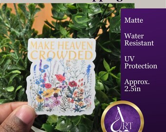 Make Heaven Crowded Sticker | Wildflower Christian Sticker | Waterproof Vinyl Faith Sticker for Laptops or Water Bottles