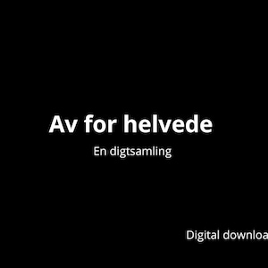 Könnte beinhalten: Schwarzer Hintergrund mit weißem Text. Der Text lautet "Av for helvede" und "En digtsamling". Darunter steht der Satz "Digitaler Download". Das Bild ist ein digitales Produkt, wahrscheinlich ein Gedichtband.