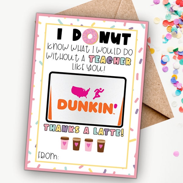 Printable Teacher Dunkin Donuts Gift Card Holder for Teacher, Dunkin Gift, I DONUT know what I would do, Teacher Gift, Instant Download