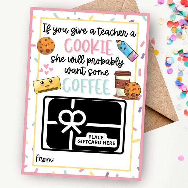 Printable Teacher Appreciation Coffee Gift Card Holder, If you give a teacher a cookie, Teacher Gift from Student Idea, Instant Download