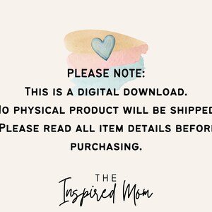 May include: A digital download notice with a watercolor heart design. The text reads "PLEASE NOTE: THIS IS A DIGITAL DOWNLOAD. NO PHYSICAL PRODUCT WILL BE SHIPPED. PLEASE READ ALL ITEM DETAILS BEFORE PURCHASING. THE Inspired Mom"