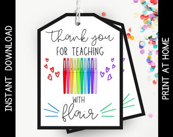 May include: White gift tag with black border and the text "thank you for teaching with flair". The tag features a rainbow of pens and small hearts. The words "instant download" and "print at home" are also visible.
