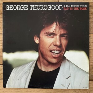 George Thorogood & the Destroyers / Bad to the Bone. Vintage Blues Vinyl LP. FREE SHIPPING!