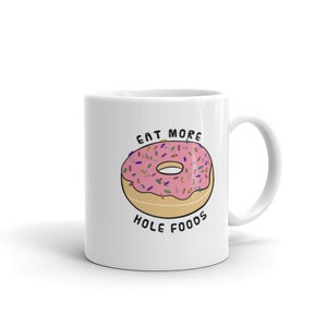 Eat More Hole Foods Coffee Mug