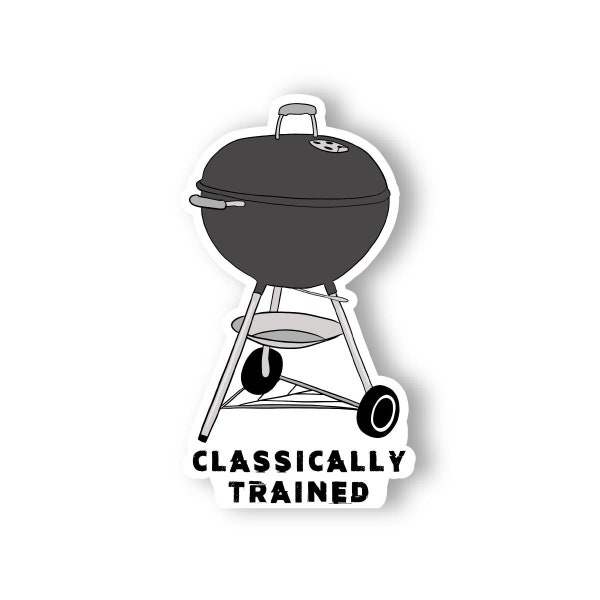 Classically Trained Vinyl Sticker | Charcoal Grill Vinyl Sticker | Kettle Grill Vinyl Sticker | Grilling Custom Cooler Sticker | Yeti Decal