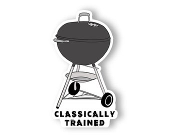 Classically Trained Sticker | Charcoal Grill Sticker | Kettle Grill Sticker | Grilling Cooler Sticker