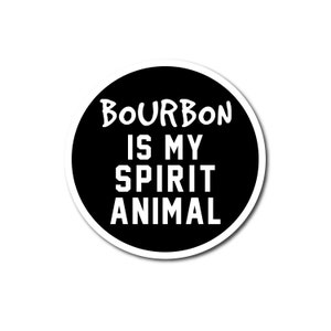 Bourbon is my Spirit Animal Sticker | Bourbon Sticker | Whiskey Sticker