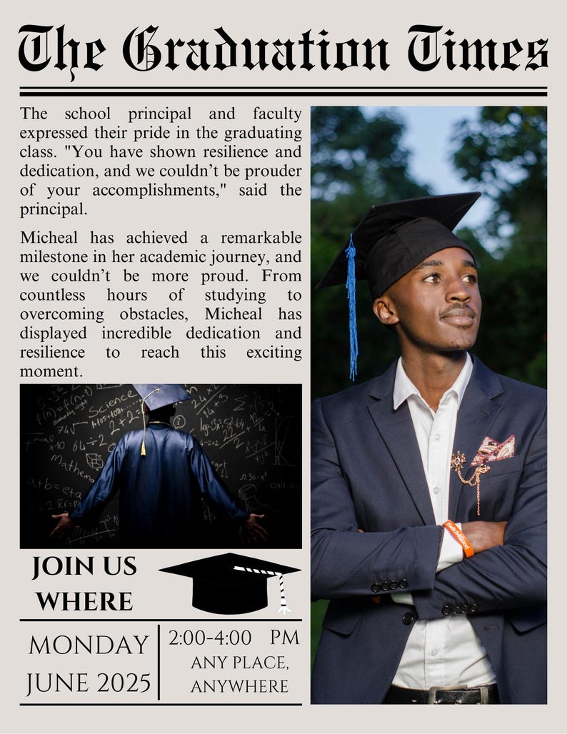 May include: A graduation announcement with a black and white newspaper design. The headline reads "The Graduation Times". The announcement includes a photo of a person wearing a blue graduation cap and gown, and text that reads "Join Us Where Monday 2:00-4:00 PM June 2025 Any Place, Anywhere".