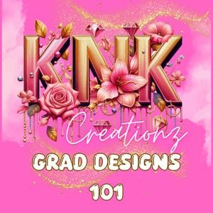 May include: Gold letters spelling "K.N.K. Creations" with a pink background and floral accents. The text "GRAD DESIGNS 101" is below the logo.