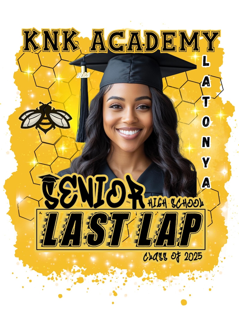 May include: A yellow and black graduation announcement with a honeycomb pattern and a bee graphic. The announcement reads "KNK Academy" and "Senior High School Last Lap Class of 2023". The name "Latonya" is written vertically on the right side of the announcement.