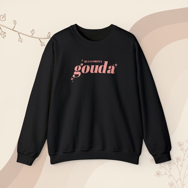 My Favorite's Gouda Sweatshirt| My Favorite's Gouda| She's The Man | Rom Com | Gift for Her | Movie Quote | She's The Man Apparel