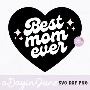 Best Mom Ever SVG - PNG y DXF incluidos. mamá svg, Día de la Madre svg, regalo de mamá, archivos de corte de moda Cricut svg, regalo del día de la madre casero, mamá