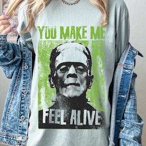 You Make Me Feel Alive Frankenstein Shirt, Halloween Horror Shirt, Oversized Tshirt, Comfort Colors Tshirt, Plus Size Halloween Shirt