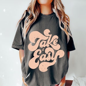 Take It Easy Retro Oversized TShirt, Comfort Colors Tshirt, Graphic Tees For Women, Boho Shirt, Take It Easy Crewneck, Motivational T Shirts