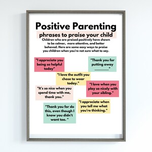 May include: A printable poster with a light grey background and a brown frame. The poster has the title "Positive Parenting phrases to praise your child" in black text. The poster includes a list of positive phrases to use when praising children, such as "I appreciate you being so helpful today" and "I love when you play so nicely with your sibling."