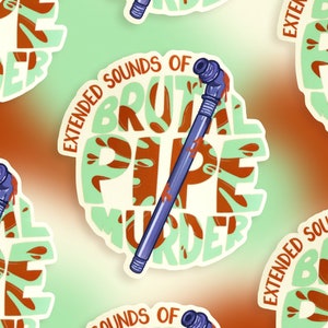 May include: A sticker with a green and white background featuring a blue pipe with red dripping paint. The text "EXTENDED SOUNDS OF BRUTAL PIPE MURDER" is written in a circular pattern around the pipe.