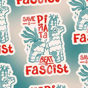 May include: A sticker featuring a teal piñata illustration with the text "Save a Piñata, Beat a Fascist" in red. The design includes decorative elements and is repeated across the image.