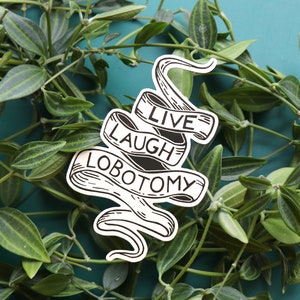 Live Laugh Lobotomy sticker - Glossy vinyl sticker with off-white background  - 6x10 cm in size