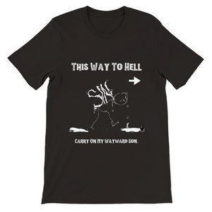 May include: Black t-shirt featuring a white graphic of a skeleton figure walking towards an arrow pointing right with the text "This Way To Hell" and "Carry On My Wayward Son."