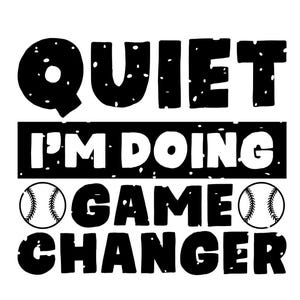Quiet I&#39;m Doing Game Changer - GameChanger - SVG - GameChanger SVG - Baseball SVG - Baseball Funny
