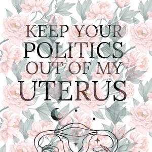 Keep Your Politics Out of My Uterus | Women&#39;s Rights | Pro Choice | Uterus | Roe V. Wade| My Choice | SVG for Cricut | SVG