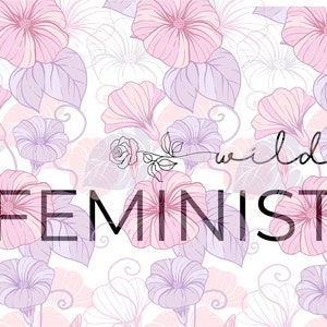 Wild Feminist | Feminist Rights | Empowered Female | Pro Choice | My Choice | SVG for Cricut | SVG