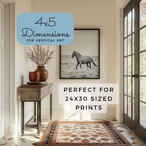 May include: A black and white photograph of a horse running through a field, framed and hanging on a wall above a wooden console table. The console table is in a hallway with a patterned rug on the floor. The text "4x5 Dimensions for Vertical Art" is in a blue box above the photograph. The text "PERFECT FOR 24X30 SIZED PRINTS" is below the photograph.