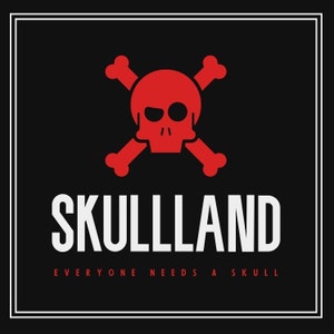 May include: Red skull and crossbones graphic with the text "SKULLLAND" and the tagline "EVERYONE NEEDS A SKULL" on a black background.