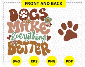 Funny Dog SVG: Dogs Make Everything Better (Digital Download)