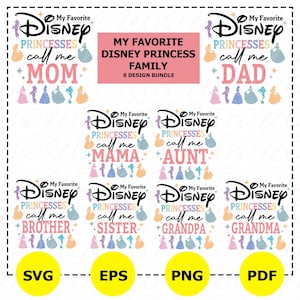 May include: A digital design bundle featuring the text "My Favorite Disney Princesses call me" followed by "Mom", "Dad", "Mama", "Aunt", "Brother", "Sister", "Grandpa", and "Grandma". The design includes Disney princess silhouettes and is available in SVG, EPS, PNG, and PDF formats.