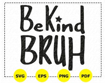 Be Kind Bruh Svg Png Pdf Eps, Anti-Bullying Kindness Quotes (Digital Download)