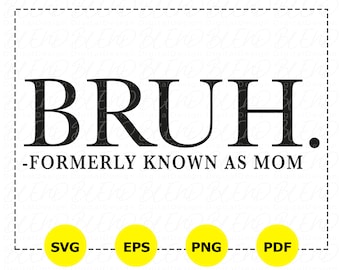Bruh Formerly Known As Mom SVG, Funny Mother's Day Design (Digital Files)