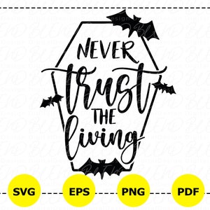 Never Trust the Living Svg, Bat Svg, Bat Png, Horror Svg,  Coffin Png, Goth Svg, Spooky Svg, Witch Svg, Coffin Svg, Halloween Svg, Eps, Pdf