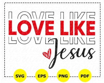 Love Like Jesus SVG PNG, Religious Easter (Digital Download)