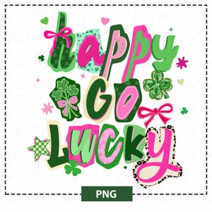 May include: A colorful graphic design with the words "Happy Go Lucky" in green and pink, with shamrocks, bows, and stars. The word "y" has a leopard print pattern. The image is labeled "PNG".
