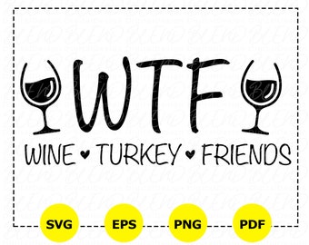 WTF Wine Turkey Friends Thanksgiving SVG, Funny Fall Design (Digital Download)