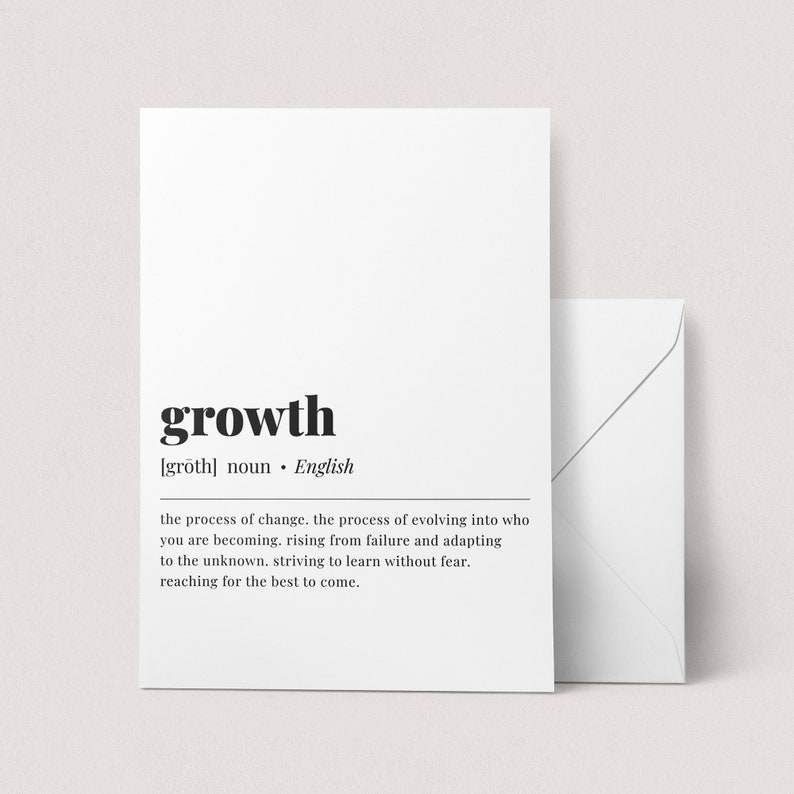 May include: A black and white printable art print with the word "growth" in bold, followed by the phonetic pronunciation and definition. The definition reads: "the process of change. the process of evolving into who you are becoming. rising from failure and adapting to the unknown. striving to learn without fear. reaching for the best to come."