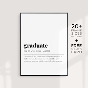 May include: Black and white printable wall art with the definition of the word "graduate". The definition reads: "[gra-jǝ-wat] noun - English a person who has successfully completed a course of study, one who has vision and is headed for new adventure, someone who is ready to live their dream."