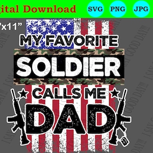 My Favorite Soldier Calls Me DAD / Fathers Day gift / Digital download / svg, png, jpg / 300dlp / Support the troops / Military, Patriotic