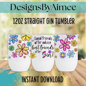 May include: Three white 12oz straight gin tumblers with floral designs. One tumbler has the text "Good friends offer advice, best friends offer Gin!" The tumblers are decorated with blue, yellow, pink, and purple flowers.
